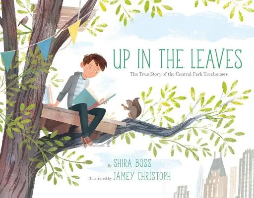 Nahor v listoch: Skutočný príbeh domčekov na strome v Central Parku - Up in the Leaves: The True Story of the Central Park Treehouses