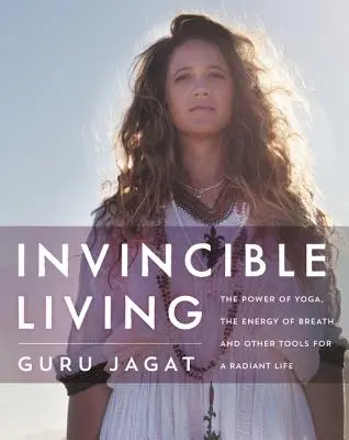 Neporaziteľný život: Sila jogy, energia dychu a ďalšie nástroje pre žiarivý život - Invincible Living: The Power of Yoga, the Energy of Breath, and Other Tools for a Radiant Life