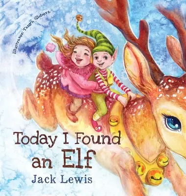 Dnes som našiel škriatka: Vianočný príbeh pre deti o priateľstve a sile predstavivosti - Today I Found an Elf: A magical children's Christmas story about friendship and the power of imagination