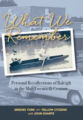 Čo si pamätáme: Osobné spomienky na Raleigh - What We Remember: Personal Recollections of Raleigh