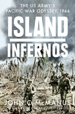Ostrovné peklo: Inferno: vojnová odysea americkej armády v Tichomorí, 1944 - Island Infernos: The Us Army's Pacific War Odyssey, 1944