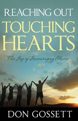 Reaching Out, Touching Hearts (Dosahovanie, dotýkanie sa sŕdc): The Joy of Encouraging Others (Radosť z povzbudzovania druhých) - Reaching Out, Touching Hearts: The Joy of Encouraging Others