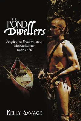 Obyvatelia rybníka: Ľudia zo sladkých vôd Massachusetts 1620-1676 - The Pond Dwellers: People of the Freshwaters of Massachusetts 1620-1676