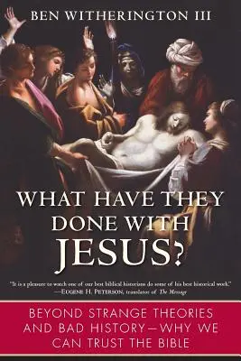 Čo urobili s Ježišom? Prečo môžeme veriť Biblii? - What Have They Done with Jesus?: Beyond Strange Theories and Bad History--Why We Can Trust the Bible