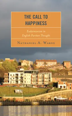 Výzva k šťastiu: Eudaimonizmus v anglickom puritánskom myslení - The Call to Happiness: Eudaimonism in English Puritan Thought