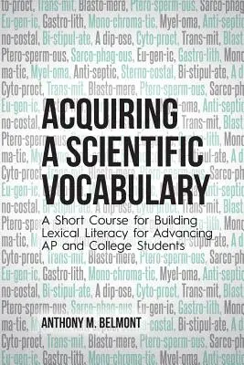 Osvojenie si vedeckého slovníka: Krátky kurz na budovanie lexikálnej gramotnosti pre postupujúcich študentov AP a vysokých škôl - Acquiring a Scientific Vocabulary: A Short Course for Building Lexical Literacy for Advancing AP and College Students