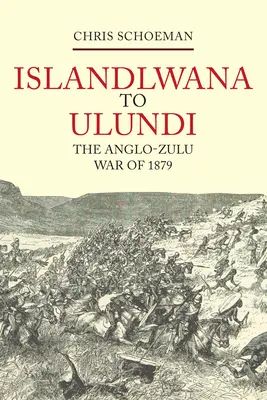 Islandlwana do Ulundi: Anglo-zuluská vojna v roku 1879 - Islandlwana to Ulundi: The Anglo-Zulu War of 1879