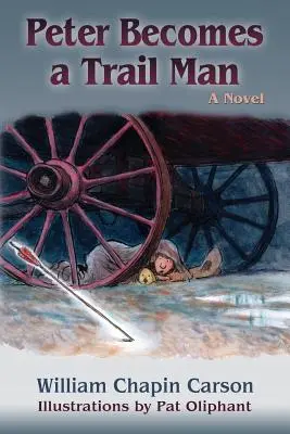 Peter sa stáva stopárom: Príbeh o ceste chlapca po Santa Fe Trail - Peter Becomes a Trail Man: The Story of a Boy's Journey on the Santa Fe Trail