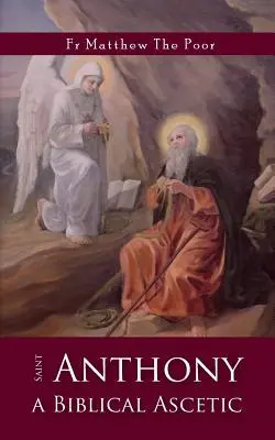 Svätý Antonín: Biblický askéta - St Anthony: A Biblical Ascetic