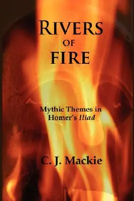 Ohnivé rieky: Mýtické motívy v Homérovej Iliade - Rivers of Fire: Mythic Themes in Homer's Iliad