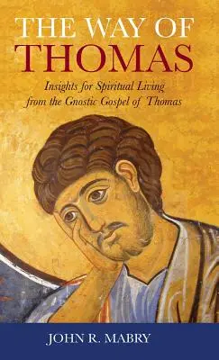 Tomášova cesta: Poznatky pre duchovný život z Tomášovho gnostického evanjelia - Way of Thomas: Insights for Spiritual Living from the Gnostic Gospel of Thomas