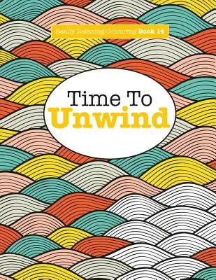 Skutočne relaxačné maľovanky 14: Čas na ROZVINUTIE - Really Relaxing Colouring Book 14: Time To UNWIND