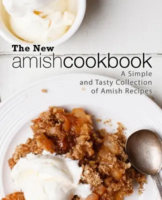 Nová amišská kuchárska kniha: Jednoduchá a chutná zbierka amišských receptov (2. vydanie) - The New Amish Cookbook: A Simple and Tasty Collection of Amish Recipes (2nd Edition)
