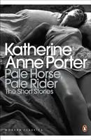 Bledý kôň, bledý jazdec: Vybrané poviedky Katherine Anne Porterovej - Pale Horse, Pale Rider: The Selected Stories of Katherine Anne Porter