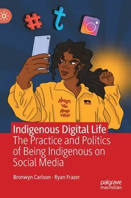 Domorodý digitálny život: Prax a politika domorodého obyvateľstva na sociálnych sieťach - Indigenous Digital Life: The Practice and Politics of Being Indigenous on Social Media