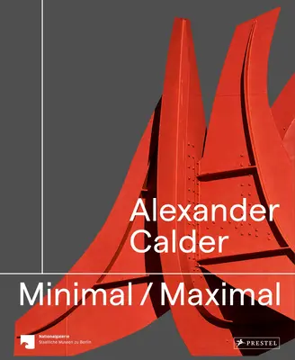 Alexander Calder: Minimálny maximálny - Alexander Calder: Minimal Maximal