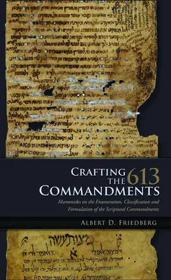 Tvorba 613 prikázaní: Maimonides o vymenovaní, klasifikácii a formulácii biblických prikázaní - Crafting the 613 Commandments: Maimonides on the Enumeration, Classification, and Formulation of the Scriptural Commandments