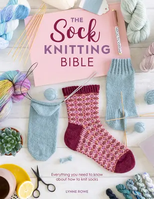 Biblia pletenia ponožiek: Všetko, čo potrebujete vedieť o pletení ponožiek - The Sock Knitting Bible: Everything You Need to Know about How to Knit Socks