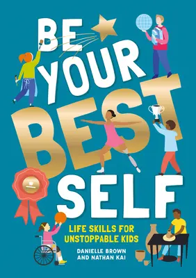 Buď svojím najlepším ja: Životné zručnosti pre nezastaviteľné deti - Be Your Best Self: Life Skills for Unstoppable Kids