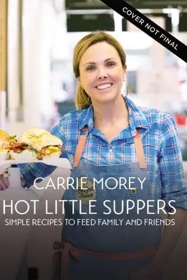 Horúce malé večere: Jednoduché recepty na nasýtenie rodiny a priateľov - Hot Little Suppers: Simple Recipes to Feed Family and Friends