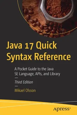 Java 17 Stručná príručka syntaxe: Vreckový sprievodca jazykom Java Se, Apis a knižnicou - Java 17 Quick Syntax Reference: A Pocket Guide to the Java Se Language, Apis, and Library