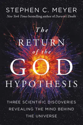Návrat hypotézy o Bohu: Tri vedecké objavy, ktoré odhaľujú myseľ stojacu za vesmírom - Return of the God Hypothesis: Three Scientific Discoveries That Reveal the Mind Behind the Universe