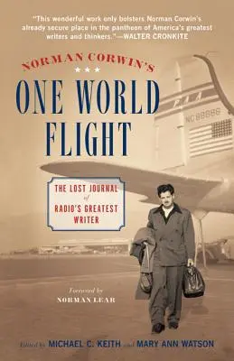 Norman Corwin's One World Flight (Let jedného sveta): Stratený denník najväčšieho rozhlasového spisovateľa - Norman Corwin's One World Flight: The Lost Journal of Radio's Greatest Writer