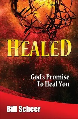 Uzdravený: Boží prísľub uzdravenia - Healed: God's Promise to Heal