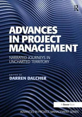 Pokroky v riadení projektov: Rozprávané cesty v nezmapovanom teritóriu - Advances in Project Management: Narrated Journeys in Uncharted Territory