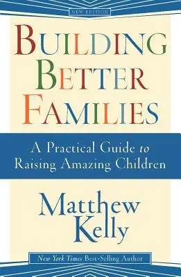 Budovanie lepších rodín: Praktický sprievodca výchovou úžasných detí - Building Better Families: A Practical Guide to Raising Amazing Children