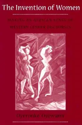 Vynález žien: Invention Invention: Inventory of African: Inventory of African: Inventory Invention: Inventory of African: Inventory of the Western Gender Discourses. - Invention of Women: Making an African Sense of Western Gender Discourses
