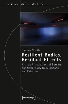Odolné telá, reziduálne účinky: Umelecké vyjadrenia hraníc a kolektívnosti z Libanonu a Palestíny - Resilient Bodies, Residual Effects: Artistic Articulations of Borders and Collectivity from Lebanon and Palestine