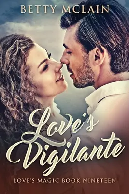 Láskyplný mstiteľ: Sladká a plnohodnotná súčasná romanca - Love's Vigilante: A Sweet & Wholesome Contemporary Romance