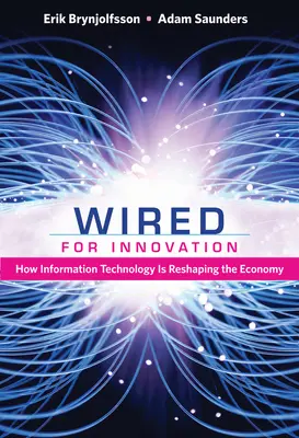 Wired for Innovation: Ako informačné technológie pretvárajú hospodárstvo - Wired for Innovation: How Information Technology Is Reshaping the Economy