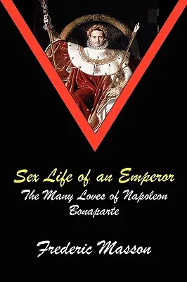 Sexuálny život cisára: Napoleon Bonaparte a jeho lásky - Sex Life of an Emperor: The Many Loves of Napoleon Bonaparte