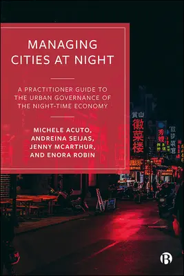Riadenie nočných miest: Príručka pre praktikov o riadení mestskej ekonomiky v nočných hodinách - Managing Cities at Night: A Practitioner Guide to the Urban Governance of the Night-Time Economy