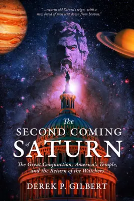 Druhý príchod Saturna: Veľká konjunkcia, americký chrám a návrat strážcov - The Second Coming of Saturn: The Great Conjunction, America's Temple, and the Return of the Watchers