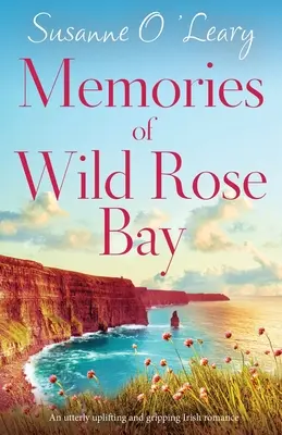 Spomienky na zátoku Divokých ruží: Úplne povznášajúci a strhujúci írsky román - Memories of Wild Rose Bay: An utterly uplifting and gripping Irish romance