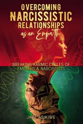 Prekonávanie narcistických vzťahov ako empatik: Prelomenie karmických cyklov empatikov a narcistov - Overcoming Narcissistic Relationships as an Empath: Breaking Karmic Cycles of Empaths & Narcissist