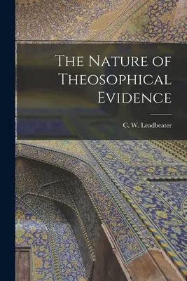 Povaha teosofických dôkazov (Leadbeater C. W. (Charles Webster)) - The Nature of Theosophical Evidence (Leadbeater C. W. (Charles Webster))