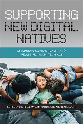 Podpora nových digitálnych domorodcov: Duševné zdravie a pohoda detí v dobe moderných technológií - Supporting New Digital Natives: Children's Mental Health and Wellbeing in a Hi-Tech Age
