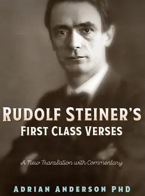 Prvotriedne verše Rudolfa Steinera: Steinerovho diela z prvej triedy: Nový preklad s komentárom - Rudolf Steiner's First Class Verses: A New Translation with a Commentary
