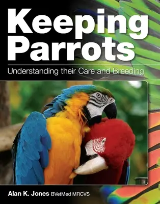 Chov papagájov - porozumenie ich starostlivosti a chovu - Keeping Parrots - Understanding Their Care and Breeding
