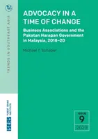 Obhajoba v čase zmien: Podnikateľské združenia a vláda Pakatan Harapan v Malajzii, 2018 - 20 - Advocacy in a Time of Change: Business Associations and the Pakatan Harapan Government in Malaysia, 2018-20