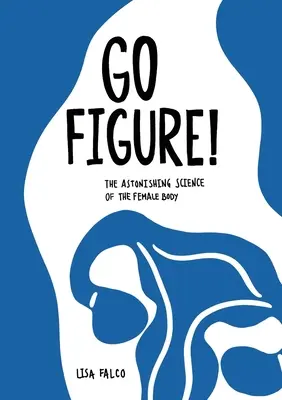 Choď na to! Úžasná veda o ženskom tele - Go Figure!: The astonishing science of the female body