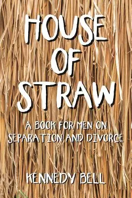 Dom zo slamy: Kniha pre mužov o rozchode a rozvode - House of Straw: A Book for Men on Separation and Divorce