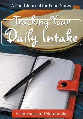 Sledovanie denného príjmu potravy - denník pre poznámky o potravinách - Tracking Your Daily Intake - A Food Journal for Food Notes