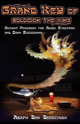 Veľký kľúč kráľa Šalamúna: Staroveká príručka anjelskej mágie a vyvolávania džinov - Grand Key of Solomon the King: Ancient Handbook of Angel Magic and Djinn Summoning
