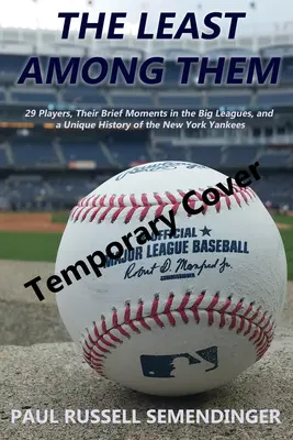 Najmenší z nich: 29 hráčov, ich krátke okamihy v prvej lige a jedinečná história New York Yankees - The Least Among Them: 29 Players, Their Brief Moments in the Big Leagues, and a Unique History of the New York Yankees