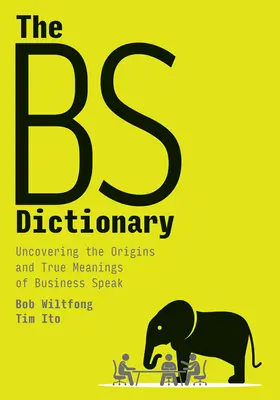 Slovník Bs: Odhaľovanie pôvodu a skutočného významu obchodnej reči - The Bs Dictionary: Uncovering the Origins and True Meanings of Business Speak